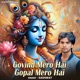 Govind Mero Hai Gopal Mero Hai Single