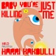 Baby You re Just Killing Me Single