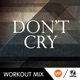 Don t Cry The Factory Team Workout Mix Single