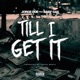 Till I Get It feat Baby Gas Single