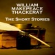 William Makepeace Thackeray The Short Stories feat Richard Mitchley Ghizela Rowe