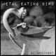 Metal Eating Bird Single