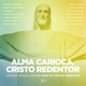 Alma Carioca Cristo Redentor feat Padre Omar Moacyr Luz Toni Garrido Bruno Gouveia Maria Rita Mart nália Paula Toller Fernanda Abreu Jorge Aragão Sandra de Sá Fagner Single