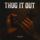 THUG IT OUT Single
