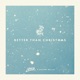 Better Than Christmas Single