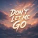 Don t Let Me Go Single