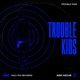 Trouble Kids Single