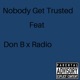 Nobody Get Trusted feat Radio Don B Single