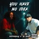You Have No Idea