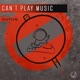 Can t Play Music Single