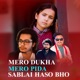 Mero Dukha Mero Pida Sablai Haso Bho Single