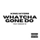 WHATCHA GONE DO feat Dumar 1K Single