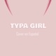 Typa Girl Cover en Español Single