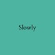 Slowly Single