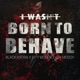 I Wasn t Born To Behave Single