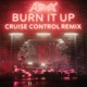 Burn It Up Cruise Control Remix Single