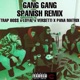 Gang Gang Spanish Remix feat Trap Bo Loyal Versetti Single