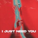 I Just Need You Single