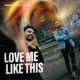 Love Me Like This Single