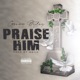 Praise Him Throwaway Single