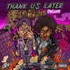 Thank Us Later Deluxe