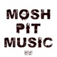 MOSHPIT MUSIC