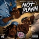 Not playin feat Meezy4 F5 Single