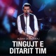Tingujt E Ditarit Tim Live