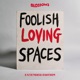 Foolish Loving Spaces Extended Edition