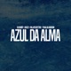 Azul Da Alma feat Thalia Abdon Single