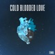 Cold Blooded Love Single