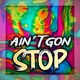 Ain t Gon Stop Single