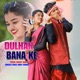 Dulhan Bana Ke Single