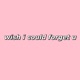 Wish I Could Forget U Single