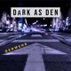 Dark as Den Single