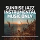 Sunrise Jazz Instrumental Music Only