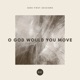 O God Would You Move Live Single