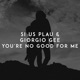 You re No Good for Me Single