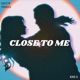 Close to Me feat Kin9 G Single