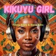 KIKUYU GIRL feat Bene Sins Single