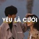 Yêu Là Cưới Lofi Single