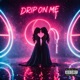 Drip on Me release your waters Single