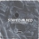 Stayed In Bed feat Stephen Hero Single