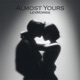 Almost Yours Single