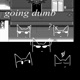 going dumb Single