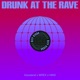 Drunk At The Rave Single