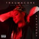 TRAUMACORE RAW AND UNCUT