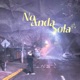 No anda sola feat mokashine Single