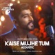 Kaise Mujhe Tum Acoustic From T Series Acoustics Single