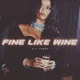 Fine Like Wine Single